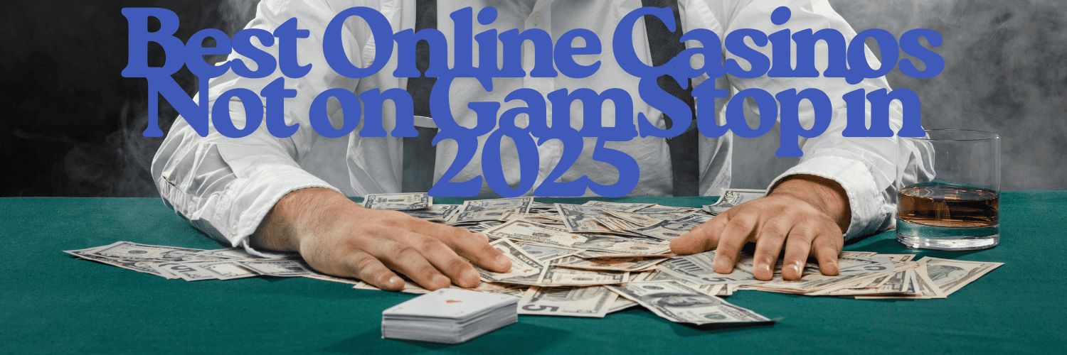 Discovering Casino Sites Not on Gamstop 1734276066